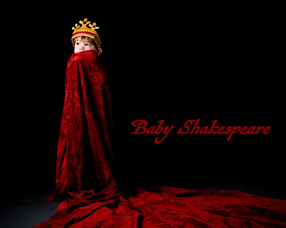 Uneasy lies the head that wears a crown + Baby Shakespeare
